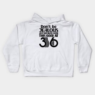 Don't Be Jealous Just Because I look This Good At 36 Kids Hoodie